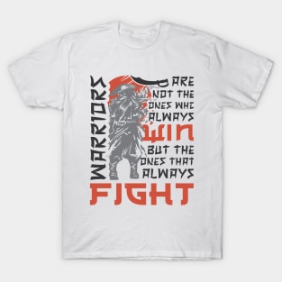 Warriors Are Not The Ones Who Always Win But The One That Always Fight T-Shirt